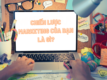 Chiến lược marketing của bạn là gì?