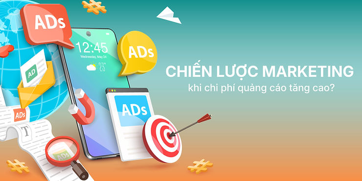 Chiến lược marketing khi chi phí quảng cáo tăng cao?