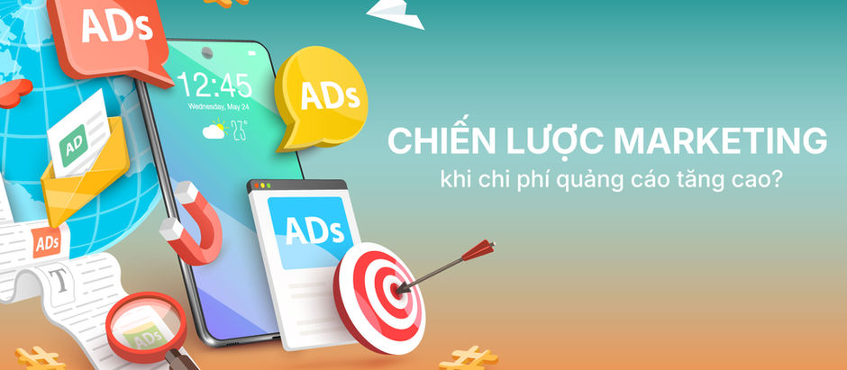 Chiến lược marketing khi chi phí quảng cáo tăng cao?
